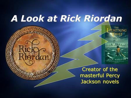 A Look at Rick Riordan Creator of the masterful Percy Jackson novels.