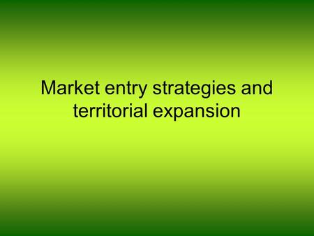 Market entry strategies and territorial expansion.
