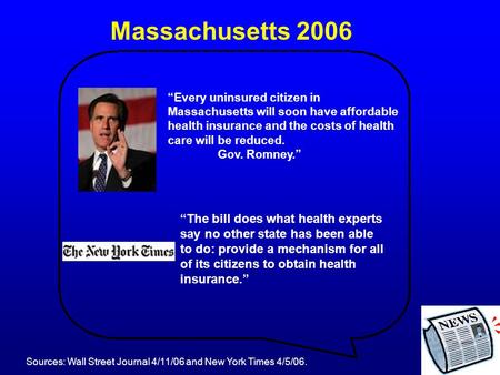 Massachusetts 2006 “Every uninsured citizen in Massachusetts will soon have affordable health insurance and the costs of health care will be reduced. Gov.
