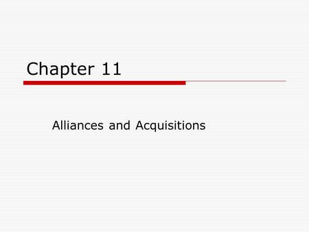 Chapter 11 Alliances and Acquisitions. LEARNING OBJECTIVES After studying this chapter, you should be able to: 1.articulate how institutions and resources.
