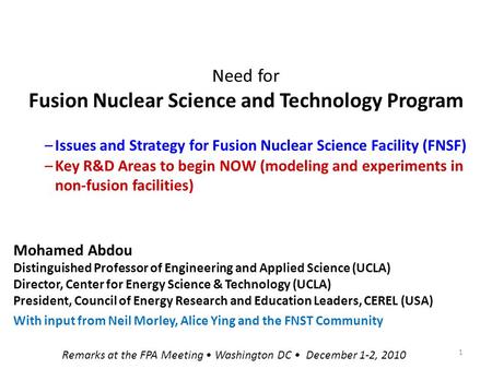 Need for Fusion Nuclear Science and Technology Program Mohamed Abdou Distinguished Professor of Engineering and Applied Science (UCLA) Director, Center.
