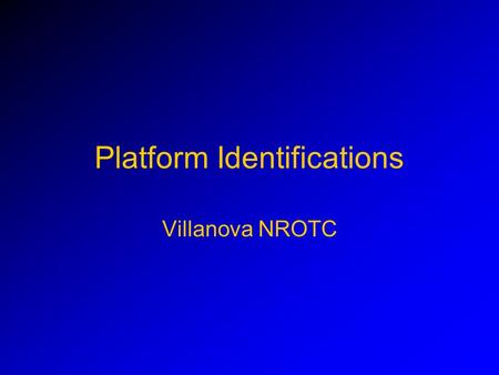 Platform Identifications Villanova NROTC. Select Platform Type SUBMARINES SURFACE SHIPS AIRCRAFT.