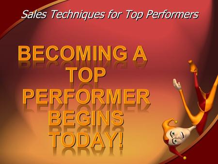 Sales Techniques for Top Performers. You are about to embark upon a new adventure that will make you a TOP PERFORMER with Berkshire! You will be asked.