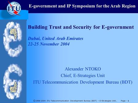© 1998-2004 ITU Telecommunication Development Bureau (BDT) – E-Strategies Unit.. Page - 1 Building Trust and Security for E-government Dubai, United Arab.