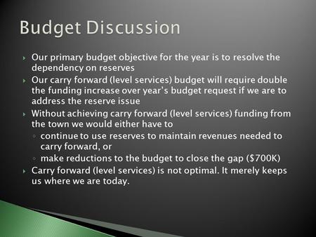  Our primary budget objective for the year is to resolve the dependency on reserves  Our carry forward (level services) budget will require double the.