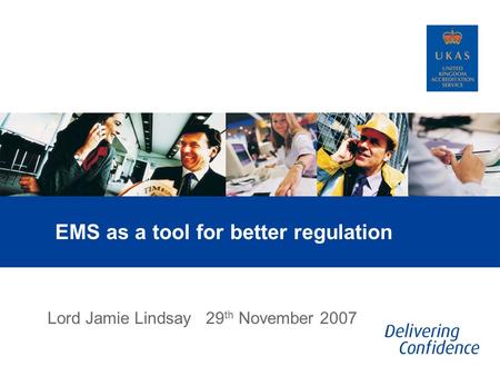 EMS as a tool for better regulation Lord Jamie Lindsay 29 th November 2007.