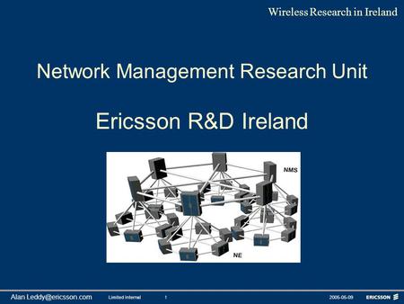Limited Internal2005-05-091 Wireless Research in Ireland Alan Network Management Research Unit Ericsson R&D Ireland.