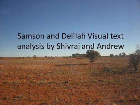 Samson and Delilah Visual text analysis by Shivraj and Andrew.