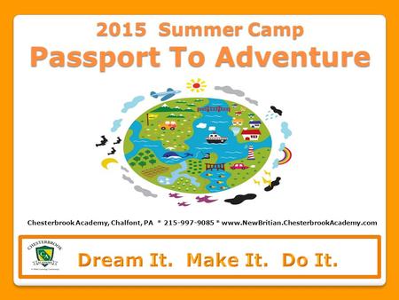 2015 Summer Camp Passport To Adventure Chesterbrook Academy, Chalfont, PA * 215-997-9085 * www.NewBritian.ChesterbrookAcademy.com.