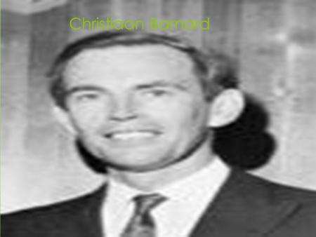 Christiaan Barnard. Basic Facts  Born: November 8, 1922, Beaufort West, South Africa  Died: September 2, 2001, Paphos, Cyprus, Asthma Attack  First.