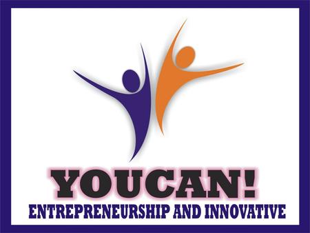 VOLUME ONE OVERVIEW OF YOUCAN! 1. Introduction To Youcan! Innovative 2.Meaning of Entrepreneurship 3. Importance of Entrepreneurship 4. Benefit of Entrepreneurship.