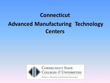 Connecticut Advanced Manufacturing Technology Centers 1.