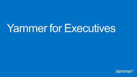 Yammer for Executives Introductions.