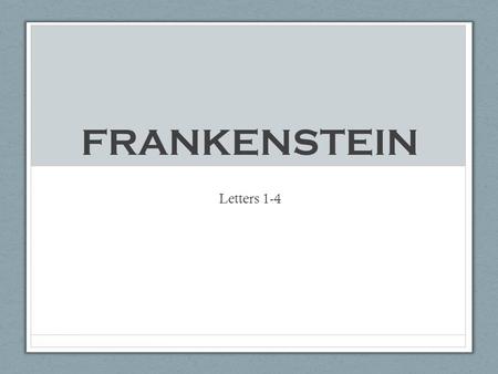 FRANKENSTEIN Letters 1-4.