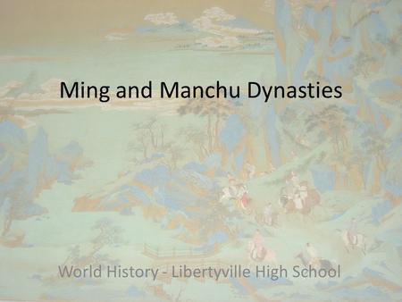 Ming and Manchu Dynasties World History - Libertyville High School.
