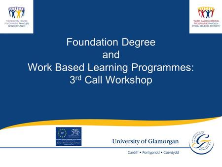 Foundation Degree and Work Based Learning Programmes: 3 rd Call Workshop.