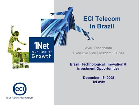 Aviel Tenenbaum Executive Vice President, GS&M ECI Telecom in Brazil Brazil: Technological Innovation & investment Opportunities December 15, 2008 Tel.