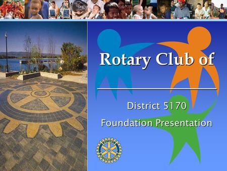 Rotary Club of District 5170 Foundation Presentation ______________.