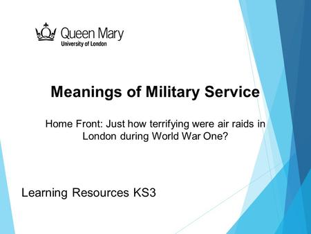 Meanings of Military Service Home Front: Just how terrifying were air raids in London during World War One? Learning Resources KS3.