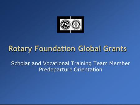 Rotary Foundation Global Grants Scholar and Vocational Training Team Member Predeparture Orientation.