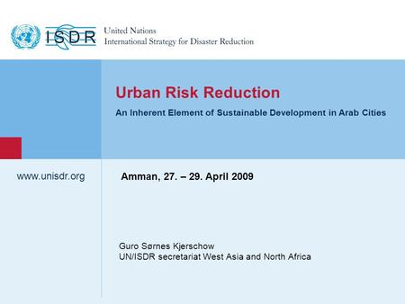 Www.unisdr.org 1 Guro Sørnes Kjerschow UN/ISDR secretariat West Asia and North Africa www.unisdr.org Urban Risk Reduction An Inherent Element of Sustainable.