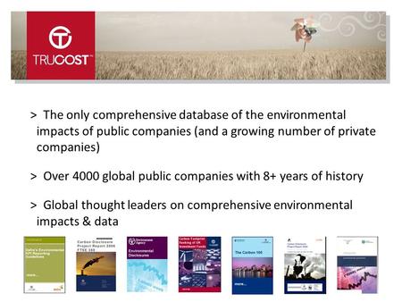 1 > The only comprehensive database of the environmental impacts of public companies (and a growing number of private companies) > Over 4000 global public.