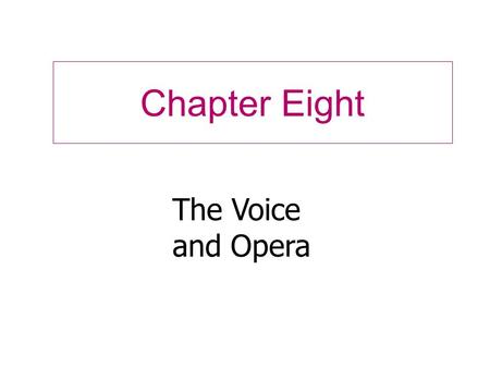 Chapter Eight The Voice and Opera. The Vocal Mechanism Three Elements: 1) Energy Source- Lungs 2) Vibrating Element- Vocal cords 3) Resonating Chamber-