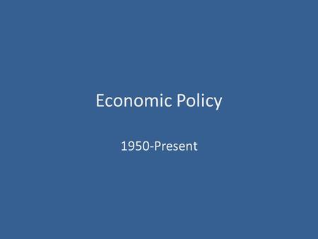 Economic Policy 1950-Present. Federal-Aid Highway Act of 1956 provided government funding for superhighways that gave drivers easy access to the suburbs.