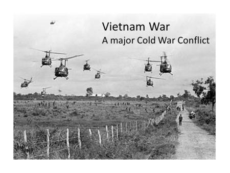 Vietnam Cold War Conflict Vietnam War A major Cold War Conflict.