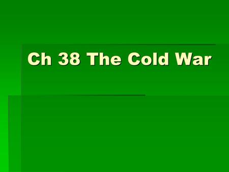 Ch 38 The Cold War. Berlin Airlift  11 months of air shipments to Berlin, beginning June 1948  Cold war did not go “hot”  Retribution: British/U.S.