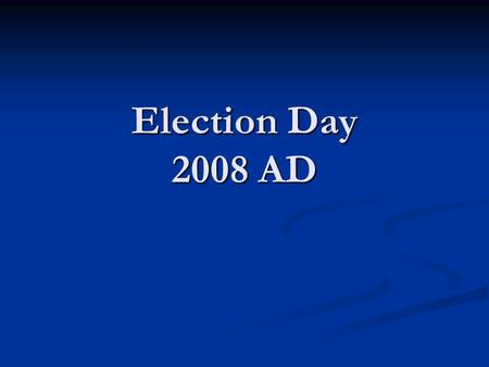 Election Day 2008 AD. Daniel 2: 21 “[God] changes times and seasons; He sets up kings and deposes them.”