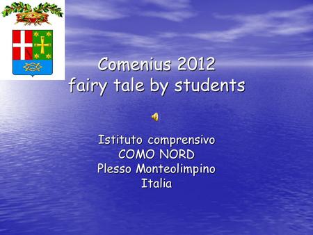 Comenius 2012 fairy tale by students Istituto comprensivo COMO NORD Plesso Monteolimpino Italia.
