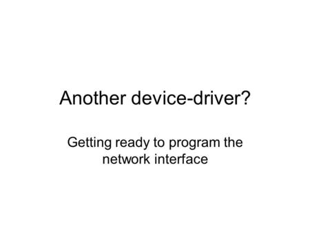 Another device-driver? Getting ready to program the network interface.