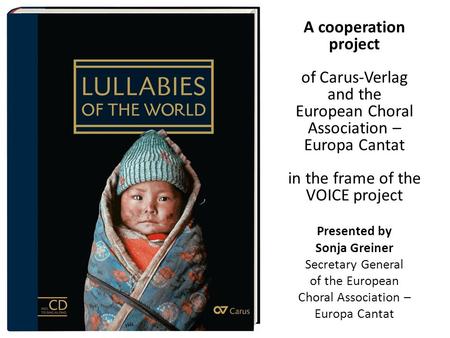 Presented by Sonja Greiner Secretary General of the European Choral Association – Europa Cantat A cooperation project of Carus-Verlag and the European.