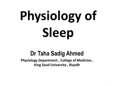 Physiology of Sleep Dr Taha Sadig Ahmed
