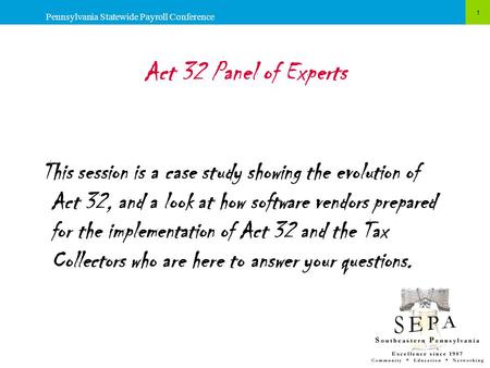 Act 32 Panel of Experts This session is a case study showing the evolution of Act 32, and a look at how software vendors prepared for the implementation.
