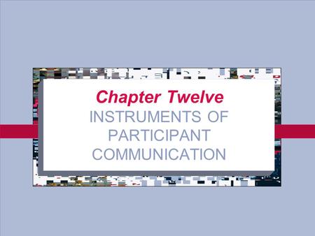 12-1 Chapter Twelve INSTRUMENTS OF PARTICIPANT COMMUNICATION.