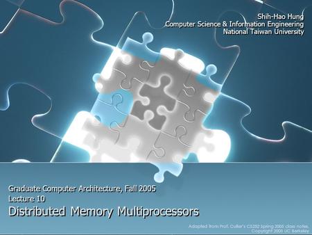 Graduate Computer Architecture, Fall 2005 Lecture 10 Distributed Memory Multiprocessors Shih-Hao Hung Computer Science & Information Engineering National.