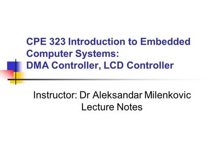 Instructor: Dr Aleksandar Milenkovic Lecture Notes