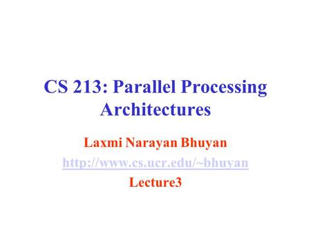 CS 213: Parallel Processing Architectures Laxmi Narayan Bhuyan  Lecture3.