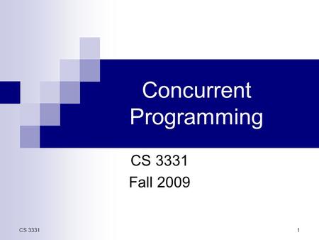 CS 33311 Concurrent Programming CS 3331 Fall 2009.