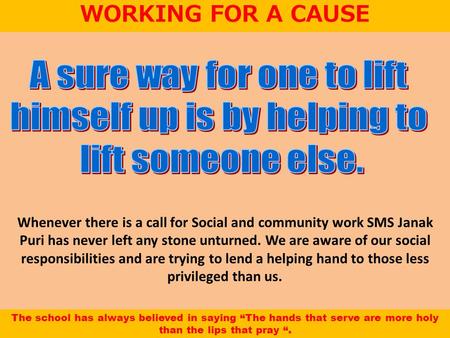 WORKING FOR A CAUSE Whenever there is a call for Social and community work SMS Janak Puri has never left any stone unturned. We are aware of our social.