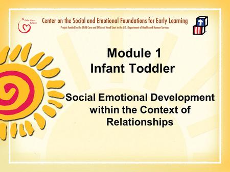 Module 1 Infant Toddler Social Emotional Development within the Context of Relationships.