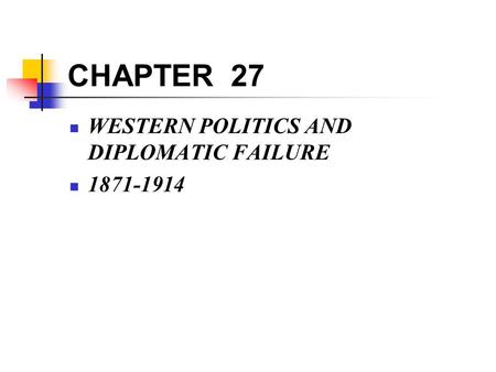 CHAPTER 27 WESTERN POLITICS AND DIPLOMATIC FAILURE 1871-1914.