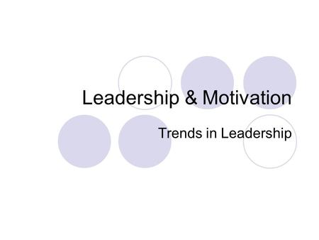 Leadership & Motivation Trends in Leadership. “Do, or do not. There is no “try”.” Master Yoda.