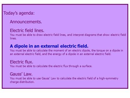 Today’s agenda: Announcements. Electric field lines. You must be able to draw electric field lines, and interpret diagrams that show electric field lines.