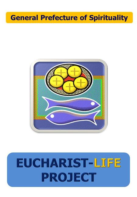 General Prefecture of Spirituality. It is an initiative within the second stage of the “Eucharist-Life Project”. Its aim is to underline some aspects.