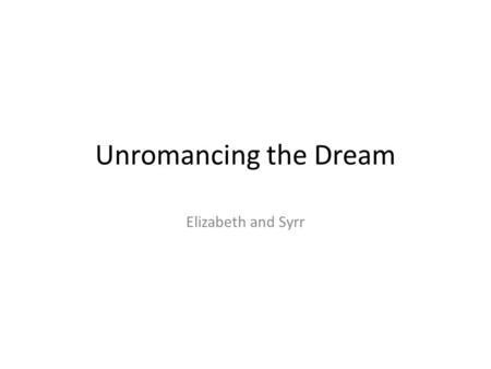Unromancing the Dream Elizabeth and Syrr. Theories 1970s- Allan Hobson and Robert McCarley- Dreams are an attempt to interpret random electrical impulses.