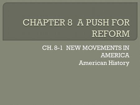 CH. 8-1 NEW MOVEMENTS IN AMERICA American History.