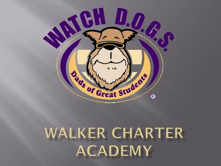  Fathers, grandfathers, uncles and other father- figures who volunteer for at least one day each year at their child’s school.  Watch DOGS presence.